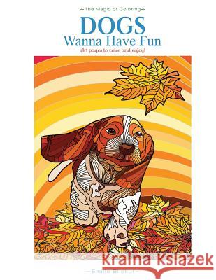 Dogs Wanna Have Fun: Art pages to color and enjoy! Adult Coloring Book Bilokur, Emilie 9780692631300 Good Life Collections - książka