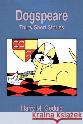 Dogspeare: Thirty Short Stories Geduld, Harry M. 9781434309099 Authorhouse - książka