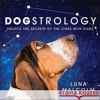Dogstrology: Unlock the Secrets of the Stars with Dogs Luna Malcolm 9781409193401 Trapeze - książka