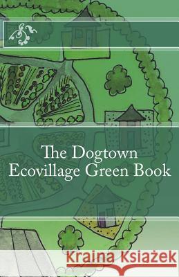 Dogtown Ecovillage Green Book Amy Hereford 9781718658851 Createspace Independent Publishing Platform - książka