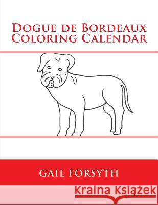 Dogue de Bordeaux Coloring Calendar Gail Forsyth 9781511569552 Createspace - książka