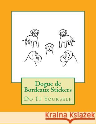 Dogue de Bordeaux Stickers: Do It Yourself Gail Forsyth 9781547081196 Createspace Independent Publishing Platform - książka