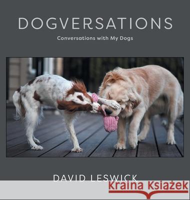 Dogversations: Conversations with My Dogs David Leswick Cynthia Haynes 9781525551567 FriesenPress - książka