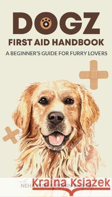 Dogz First Aid Handbook - A Beginner's Guide for Furry Lovers Puri, Neha 9781636405216 White Falcon Publishing - książka