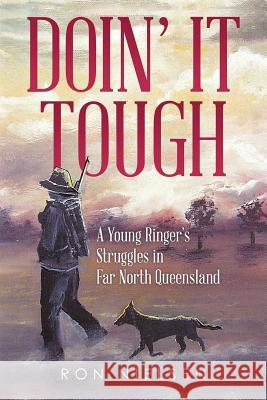 Doin' It Tough: A Young Ringer's Struggles in Far North Queensland Ron Nielsen 9781503504806 Xlibris Corporation - książka