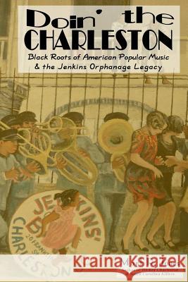 Doin' the Charleston: Black Roots of American Popular Music & the Jenkins Orphanage Legacy MR Mark R. Jones 9780615852034 East Atlantic Publishing - książka