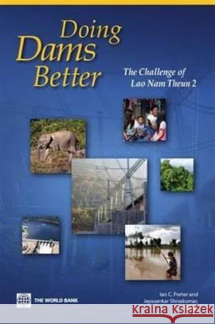 Doing A Dam Better : The Lao People's Democratic Republic and the Story of Nam Theun 2 Ian Porter Jayasankar Shivakumar 9780821369852 World Bank Publications - książka