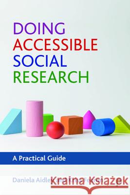 Doing Accessible Social Research: A Practical Guide Daniela Aidley Kriss Fearon 9781447351085 Policy Press - książka