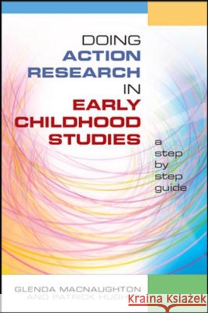 Doing Action Research in Early Childhood Studies: A step-by-step guide Glenda Macnaughton Patrick Michael Hughes 9780335228621 OPEN UNIVERSITY PRESS - książka