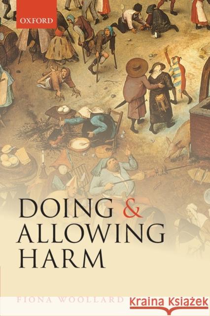 Doing and Allowing Harm Fiona Woollard (University of Southampto   9780198822769 Oxford University Press - książka