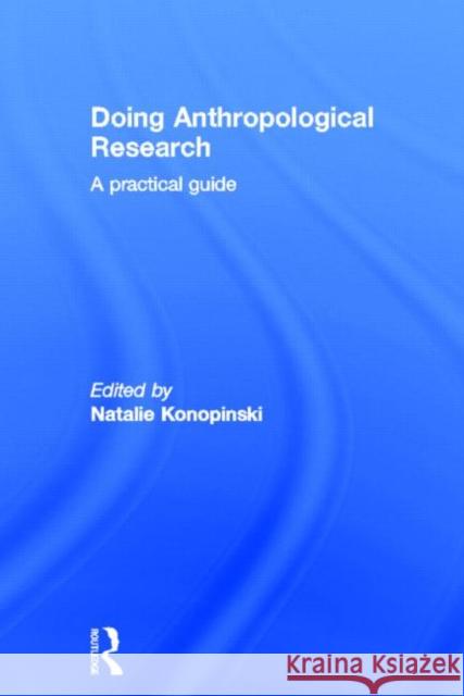 Doing Anthropological Research: A Practical Guide Konopinski, Natalie 9780415697545 Routledge - książka