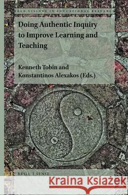 Doing Authentic Inquiry to Improve Learning and Teaching Kenneth Tobin, Konstantinos Alexakos 9789004424241 Brill - książka