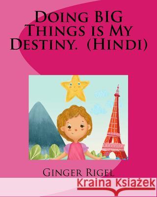 Doing BIG Things is My Destiny. (Hindi) Rigel, Ginger 9781987440782 Createspace Independent Publishing Platform - książka