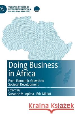 Doing Business in Africa: From Economic Growth to Societal Development Apitsa, Suzanne M. 9783030507381 Palgrave MacMillan - książka