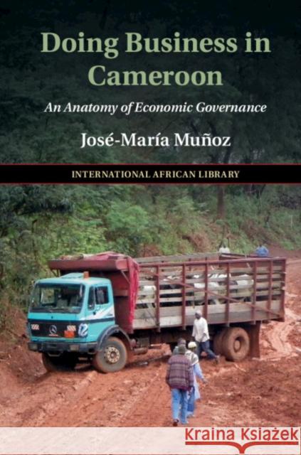 Doing Business in Cameroon: An Anatomy of Economic Governance Jose Maria Munoz 9781108428996 Cambridge University Press - książka