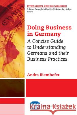 Doing Business in Germany: A Concise Guide to Understanding Germans and Their Business Practices Andra Riemhofer Caroline Kersten 9781948198844 Momentum Press - książka