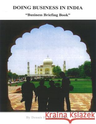 Doing Business in India: Business Briefing Book Dr Dennis Daniel Wahler 9781514205754 Createspace - książka