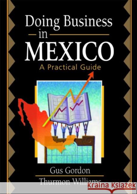Doing Business in Mexico : A Practical Guide Gus Gordon Thurmon Williams 9780789012135 Haworth Press - książka
