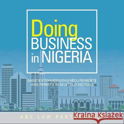 Doing Business in Nigeria: Basic Entry/Licensing Requirements and Permits in Selected Sectors A&e Law Partnership 9781546215417 Authorhouse - książka