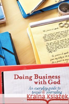 Doing Business with God: An Everyday Guide to Prayer & Journaling (6x9) paperback Sparkman, Catrina J. 9781949958034 Ironer's Press - książka