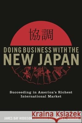 Doing Business with the New Japan: Succeeding in America's Richest International Market, Second Edition Hodgson, James Day 9780742555334 Rowman & Littlefield Publishers - książka