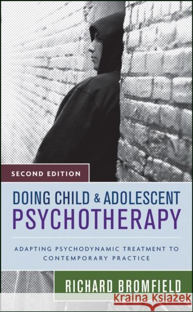 Doing Child and Adolescent Psychotherapy: Adapting Psychodynamic Treatment to Contemporary Practice Bromfield, Richard 9780470121818 John Wiley & Sons - książka