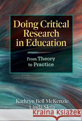 Doing Critical Research in Education: From Theory to Practice Kathryn Bell McKenzie Linda Skrla 9780807768136 Teachers College Press - książka