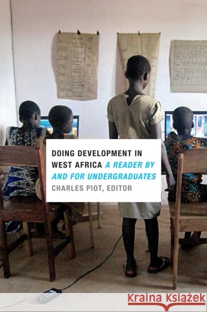 Doing Development in West Africa: A Reader by and for Undergraduates Charles Piot 9780822361923 Duke University Press - książka