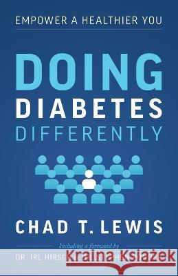 Doing Diabetes Differently: Empower a Healthier You Chad T. Lewis 9781632995995 River Grove Books - książka