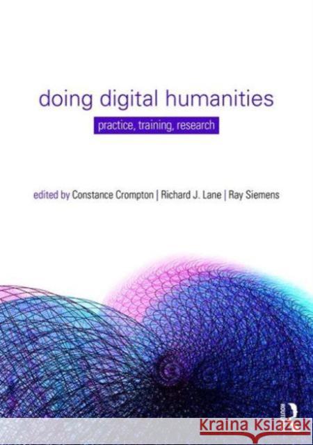 Doing Digital Humanities: Practice, Training, Research Constance Crompton Richard J Lane Ray Siemens 9781138899445 Taylor and Francis - książka