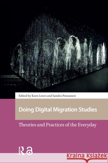 Doing Digital Migration Studies: Theories and Practices of the Everyday Koen Leurs Sandra Ponzanesi 9781041178316 Routledge - książka