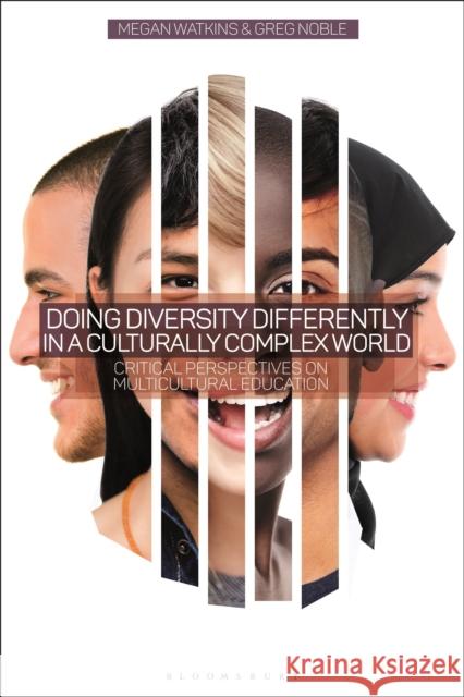 Doing Diversity Differently in a Culturally Complex World: Critical Perspectives on Multicultural Education Dr Megan Watkins (University of Western Sydney, Australia), Dr Greg Noble (University of Western Sydney, Australia) 9781350012998 Bloomsbury Publishing PLC - książka