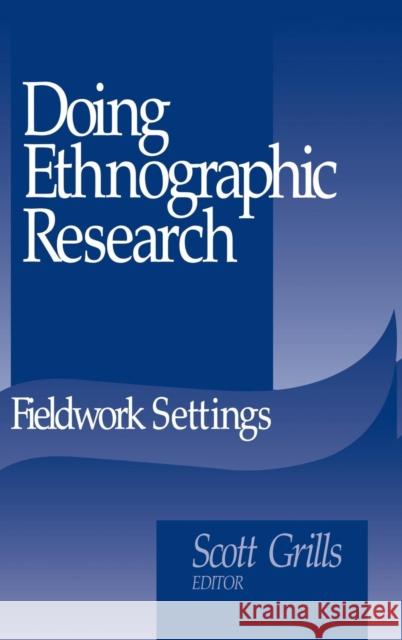 Doing Ethnographic Research: Fieldwork Settings Grills, Scott 9780761908913 SAGE Publications Inc - książka