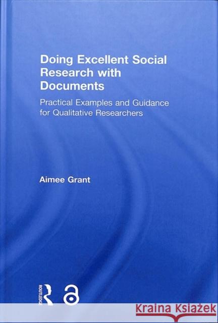 Doing Excellent Social Research with Documents: Practical Examples and Guidance for Qualitative Researchers Aimee Grant 9781138038653 Routledge - książka