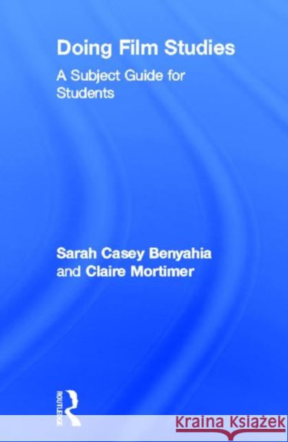 Doing Film Studies: A Subject Guide for Students Casey Benyahia, Sarah 9780415602693 Routledge - książka