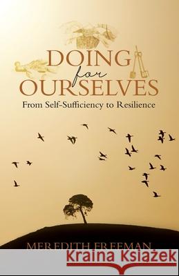 Doing for Ourselves: From Self-Sufficiency to Resilience Meredith Freeman 9781834185156 Tellwell Talent - książka