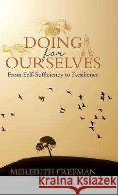 Doing for Ourselves: From Self-Sufficiency to Resilience Meredith Freeman 9781834185163 Tellwell Talent - książka