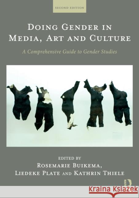 Doing Gender in Media, Art and Culture: A Comprehensive Guide to Gender Studies Rosemarie Buikema Liedeke Plate Kathrin Thiele 9781138288263 Routledge - książka