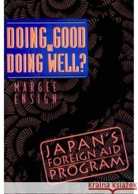 Doing Good or Doing Well: Japan's Foreign Aid Program Ensign, Margee 9780231081443 Columbia University Press - książka
