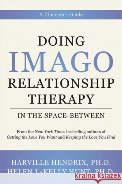 Doing Imago Relationship Therapy in the Space-Between: A Clinician's Guide Harville Hendrix Helen Hunt 9780393713817 W. W. Norton & Company - książka