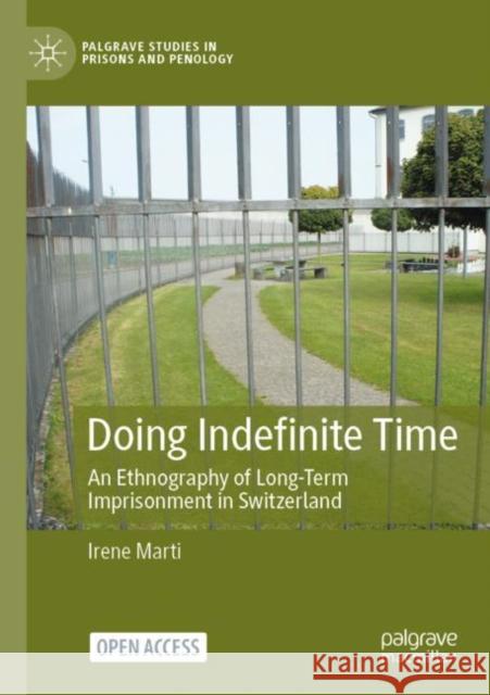 Doing Indefinite Time: An Ethnography of Long-Term Imprisonment in Switzerland Irene Marti 9783031125928 Palgrave MacMillan - książka