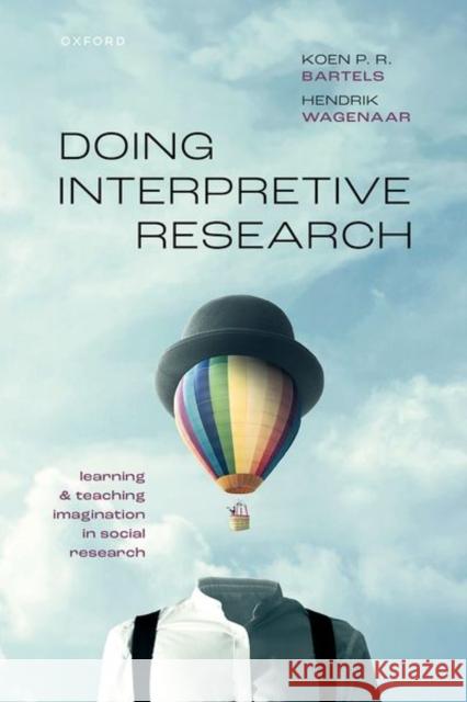 Doing Interpretive Research: Learning and Teaching Imagination in Social Research Prof Hendrik (Fellow, Institute for Advanced Studies, Vienna, Austria and Adjunct Professor, Centre for Deliberative Dem 9780192889614 Oxford University Press - książka