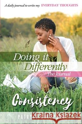 Doing it Differently 30-day Journal, Month 1 Consistency Patryce Sheppard 9781955606035 Faith in the Fight Consulting LLC - książka