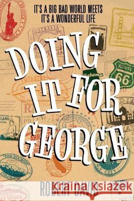 Doing It For George: It's a big bad world meets It's A Wonderful Life David, Robert 9781999948009 Gooroo - książka