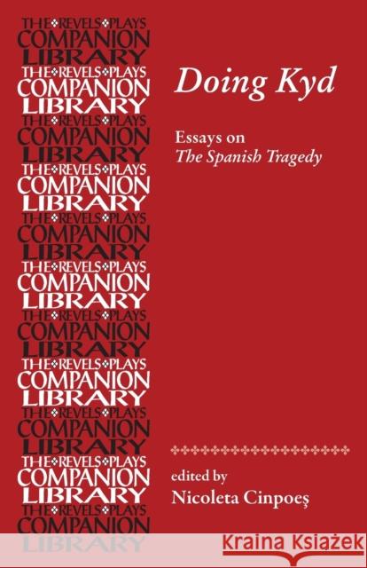 Doing Kyd: Essays on The Spanish Tragedy Cinpoes, Nicoleta 9781526127150 Manchester University Press - książka