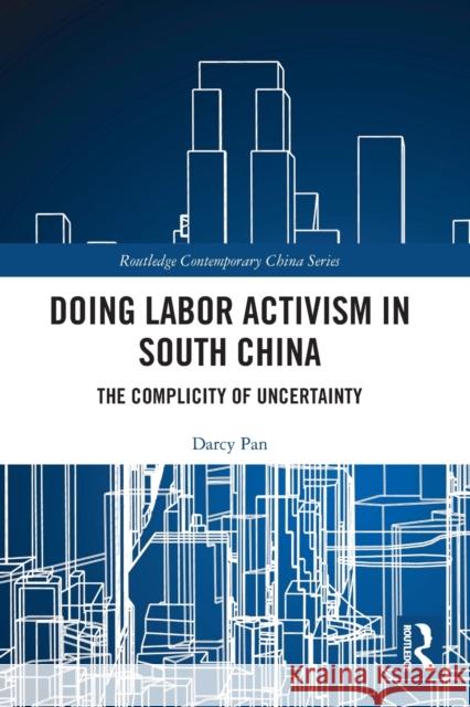Doing Labor Activism in South China: The Complicity of Uncertainty  9780367513504 Routledge - książka