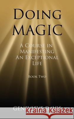 Doing Magic: A Course in Manifesting an Exceptional Life (Book 2) Genevieve Davis 9781499145847 Createspace - książka