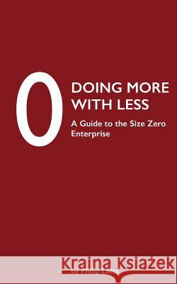 Doing More with Less: A Guide to the Size Zero Enterprise Philip Letts, Petra Zhivkova, Petra Zhivkova, Nick Band, Jason Deign 9780993321801 blur Group - książka