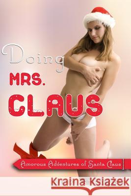 Doing Mrs.Claus: Amorous Adventures of Santa Claus Nikki Strange 9781505298307 Createspace Independent Publishing Platform - książka