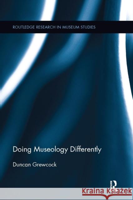 Doing Museology Differently Duncan Grewcock 9781138215764 Routledge - książka